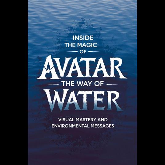 Inside the Magic of 'Avatar: The Way of Water': Visual Mastery and Environmental Messages
