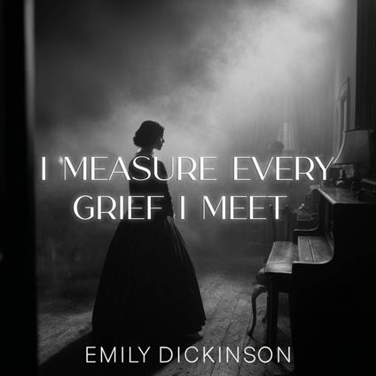I measure every Grief I meet