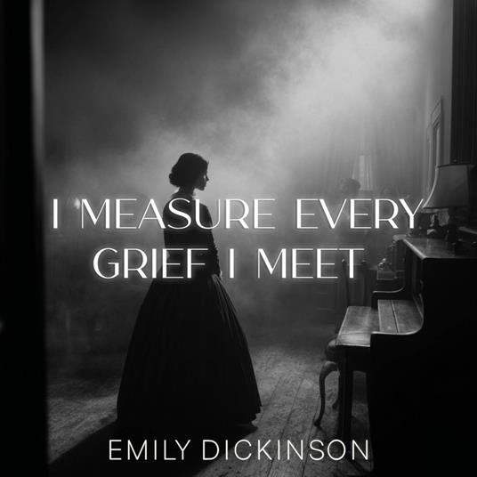 I measure every Grief I meet
