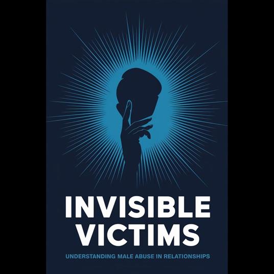 Invisible Victims: Understanding Male Abuse in Relationships