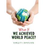 What If We Achieved World Peace?