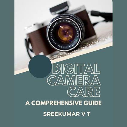 Digital Camera Care: A Comprehensive Guide
