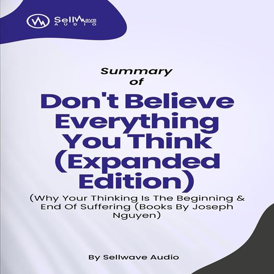 Summary of Don't Believe Everything You Think (Expanded Edition)