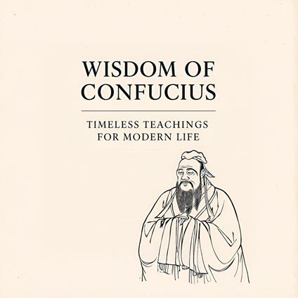 Wisdom of Confucius: Timeless Teachings for Modern Life