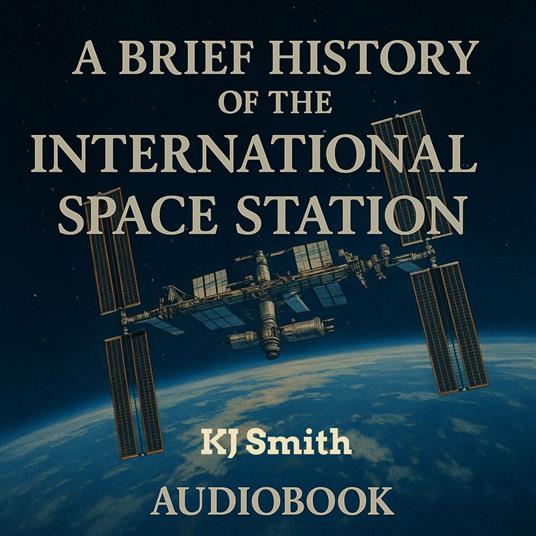 Brief History of the International Space Station, A
