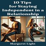 10 Tips for Staying Independent in a Relationship