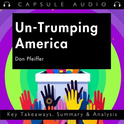 Un-Trumping America by Dan Pfeiffer