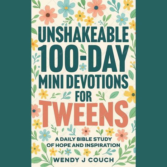 Unshakeable 100-Day Mini Devotions for Tweens : A Daily Bible Study of Hope and Inspiration