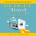 Budget Travel: The Ultimate Guide Tricks Hacks and Ways to Free Stuff & Cheaper Flights in a Practical Guide to Traveling (Creative Ways to Save Money on Transformational)
