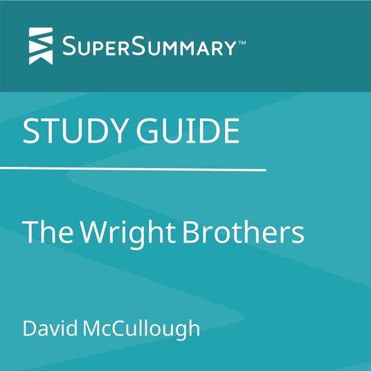 Study Guide: The Wright Brothers by David McCullough (SuperSummary)