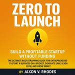 Zero to Launch: Build a Profitable Startup Without Funding