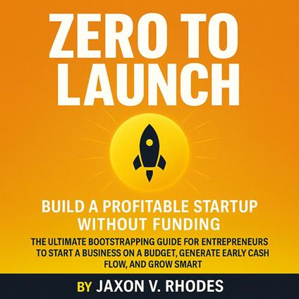 Zero to Launch: Build a Profitable Startup Without Funding