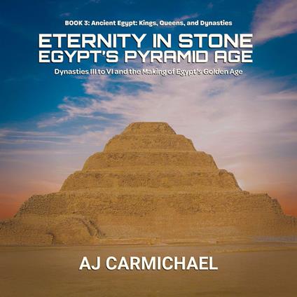 Eternity in Stone: Egypt’s Pyramid Age