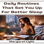 Daily Routines That Set You Up for Better Sleep