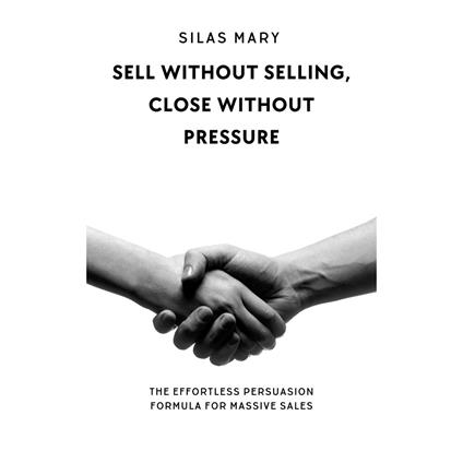 Sell Without Selling, Close Without Pressure