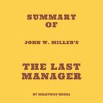 Summary of John W. Miller's The Last Manager