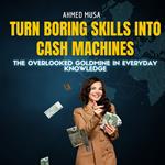 Turn Boring Skills Into Cash Machines