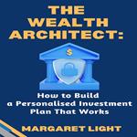 Wealth Architect, The: How to Build a Personalised Investment Plan That Works
