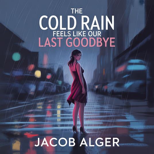 cold rain feels like our last goodbye, The