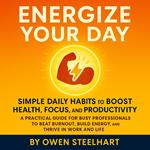 Energize Your Day: Simple Daily Habits to Boost Health, Focus, and Productivity