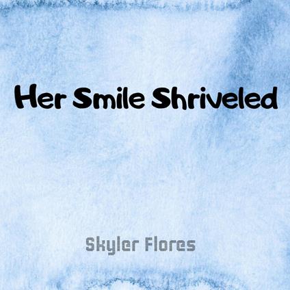 Her Smile Shriveled