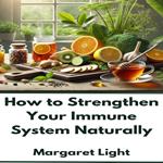 How to Strengthen Your Immune System Naturally