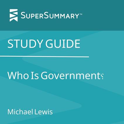 Study Guide: Who Is Government? by Michael Lewis (SuperSummary)