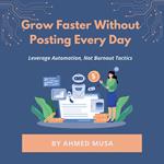 Grow Faster Without Posting Every Day