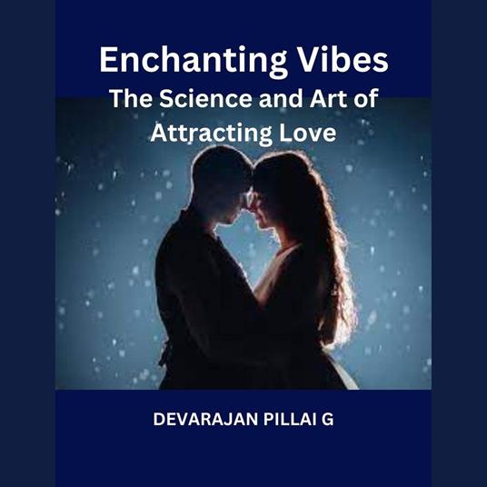 Enchanting Vibes: The Science and Art of Attracting Love
