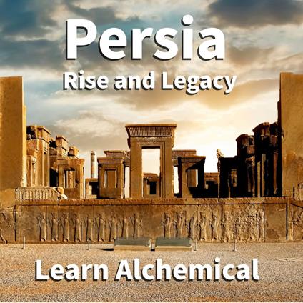 Persia, Rise and Legacy
