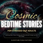 Cosmic Bedtime Stories for Stressed Out Adults