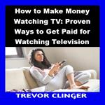 How to Make Money Watching TV: Proven Ways to Get Paid for Watching Television