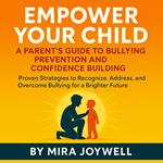 Empower Your Child: A Parent's Guide to Bullying Prevention and Confidence Building