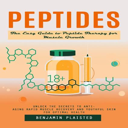 Peptides: The Easy Guide to Peptide Therapy for Muscle Growth (Unlock the Secrets to Anti-aging Rapid Muscle Recovery and Youthful Skin for Optimal Health)