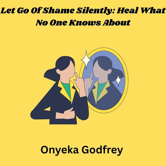 Let Go Of Shame Silently