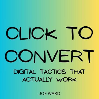 Click to Convert: Digital Tactics That Actually Work
