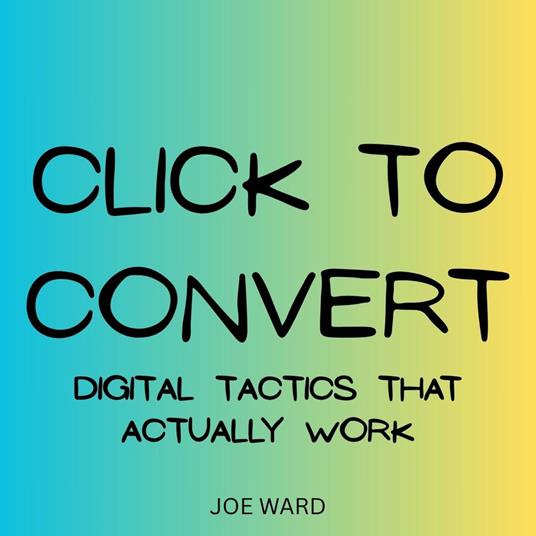 Click to Convert: Digital Tactics That Actually Work