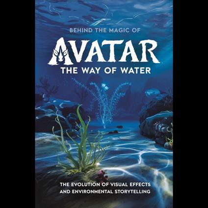 Behind the Magic of 'Avatar: The Way of Water': The Evolution of Visual Effects and Environmental Storytelling