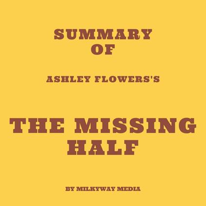 Summary of Ashley Flowers's The Missing Half