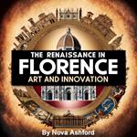 Renaissance in Florence, The