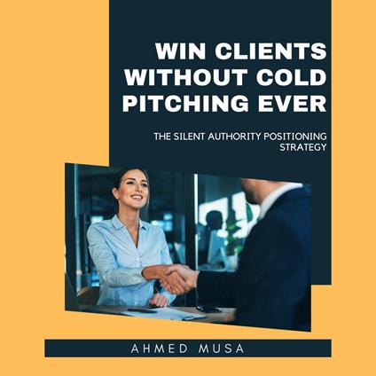 Win Clients Without Cold Pitching Ever