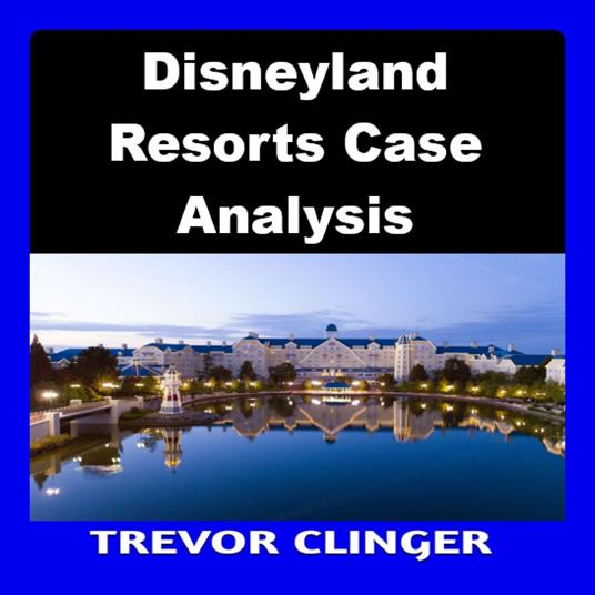 Disneyland Resorts Case Analysis