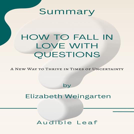 How to Fall in Love with Questions by Elizabeth Weingarten Audiobook Summary