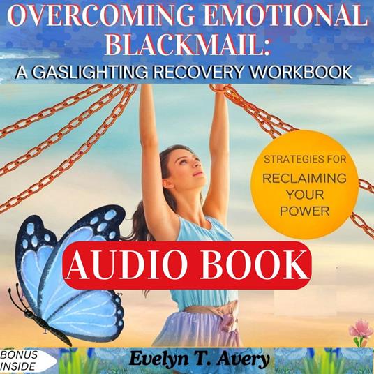 OVERCOMING EMOTIONAL BLACKMAIL: A GASLIGHTING RECOVERY WORKBOOK