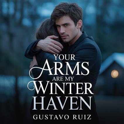 Your arms are my winter haven