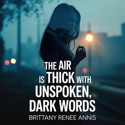 air is thick with unspoken, dark words, The