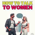 How to Talk to Women