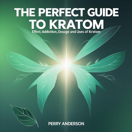 Perfect Guide to Kratom, The