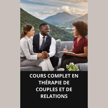 COURS COMPLET EN THÉRAPIE DE COUPLES ET DE RELATIONS