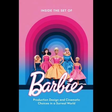 Inside the Set of 'Barbie': Production Design and Cinematic Choices in a Surreal World